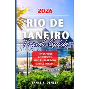 Denzer, Lance K. Rio de Janeiro Travel Guide 2026 Denzer, Lance K. Rio de Janeiro Travel Guide 2026