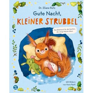 Retz, Eliane Gute Nacht, kleiner Strubbel Das Bilderbuch für alle Familien, die ruhige Nächte lieben: Von SPIEGEL-Bestseller-Autorin und Elternberaterin Dr. Eliane Retz Für ein liebevolles Familienleben Retz, Eliane Gute Nacht, kleiner Strubbel Das Bilderbuch für alle Familien, die ruhige Nächte lieben: Von SPIEGEL-Bestseller-Autorin und Elternberaterin Dr. Eliane Retz Für ein liebevolles Familienleben