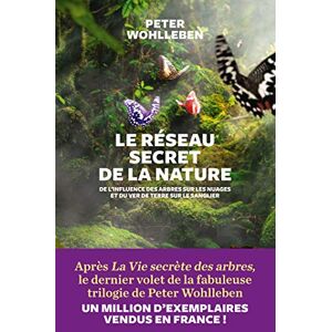 Wohlleben, Peter Le Réseau secret de la nature: De l'influence des arbres sur les nuages et du ver de terre sur le sanglier Wohlleben, Peter Le Réseau secret de la nature: De l'influence des arbres sur les nuages et du ver de terre sur le sanglier