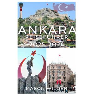 Wilder, Mason Ankara REISEFÜHRER 2025–2026 Wilder, Mason Ankara REISEFÜHRER 2025–2026