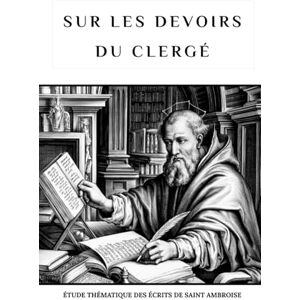 Eusebius, Leo Sur les devoirs du clergé: Étude thématique des écrits de saint Ambroise Eusebius, Leo Sur les devoirs du clergé: Étude thématique des écrits de saint Ambroise