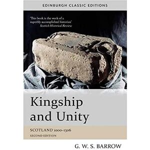 G.W.S. Barrow Kingship and Unity: Scotland 1000-1306 (Edinburgh Classic Editions) G.W.S. Barrow Kingship and Unity: Scotland 1000-1306 (Edinburgh Classic Editions)