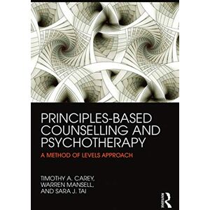 Carey, Timothy A. Principles-Based Counselling and Psychotherapy: A Method of Levels approach Carey, Timothy A. Principles-Based Counselling and Psychotherapy: A Method of Levels approach