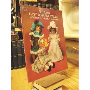 Jones, G. P. Easy-to-Make Dolls with Nineteenth-Century Costumes Jones, G. P. Easy-to-Make Dolls with Nineteenth-Century Costumes