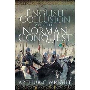 Arthur C Wright English Collusion and the Norman Conquest Arthur C Wright English Collusion and the Norman Conquest