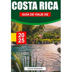 KENNEDY, DAVID GUÍA DE VIAJE DE COSTA RICA 2026: Selvas tropicales, playas y aventura en el corazón de Centroamérica KENNEDY, DAVID GUÍA DE VIAJE DE COSTA RICA 2026: Selvas tropicales, playas y aventura en el corazón de Centroamérica