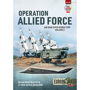 Dimitrejevic, Bojan Operation Allied Force Volume 2: Air War over Serbia 1999 (Europe@War) Dimitrejevic, Bojan Operation Allied Force Volume 2: Air War over Serbia 1999 (Europe@War)