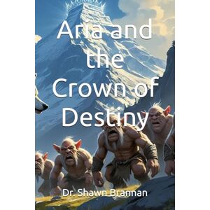 Brannan, Dr. Shawn Michael Aria and the Crown of Destiny: A Guide to Addiction for Family and Friends (Warrior Chronicles) Brannan, Dr. Shawn Michael Aria and the Crown of Destiny: A Guide to Addiction for Family and Friends (Warrior Chronicles)