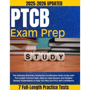 Guide, Robert Study PTCB Exam Prep 2025–2026: The Ultimate Pharmacy Technician Certification Study Guide with Full-Length Practice Tests, Step-by-Step Review, and ... to Help You Pass the PTCE with Confidence Guide, Robert Study PTCB Exam Prep 2025–2026: The Ultimate Pharmacy Technician Certification Study Guide with Full-Length Practice Tests, Step-by-Step Review, and ... to Help You Pass the PTCE with Confidence