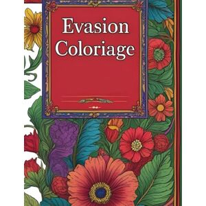Coloring, Raph Évasion Coloriage: Livre de coloriage détente pour enfants et adultes – 41 illustrations décoratives à colorier avec créativité Coloring, Raph Évasion Coloriage: Livre de coloriage détente pour enfants et adultes – 41 illustrations décoratives à colorier avec créativité