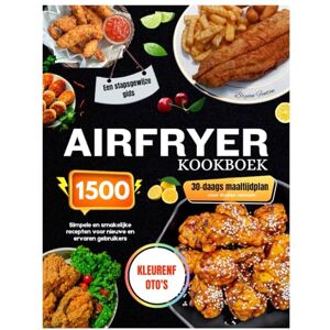 Fenton, Bryan Airfryer-kookboek met kleurenfoto’s: 1500-dagen eenvoudige en heerlijke recepten voor nieuwe en ervaren gebruikers. Een stap-voor-stap gids met een maaltijdplan van 30 dagen voor drukke mensen. Fenton, Bryan Airfryer-kookboek met kleurenfoto’s: 1500-dagen eenvoudige en heerlijke recepten voor nieuwe en ervaren gebruikers. Een stap-voor-stap gids met een maaltijdplan van 30 dagen voor drukke mensen.