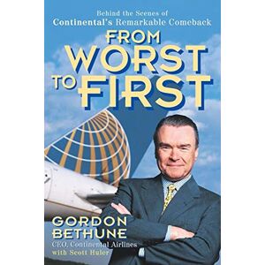 Bethune, Gordon From Worst to First: Behind the Scenes of Continental's Remarkable Comeback Bethune, Gordon From Worst to First: Behind the Scenes of Continental's Remarkable Comeback