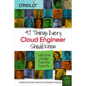 Freeman, Emily 97 Things Every Cloud Engineer Should Know: Collective Wisdom From the Experts Freeman, Emily 97 Things Every Cloud Engineer Should Know: Collective Wisdom From the Experts