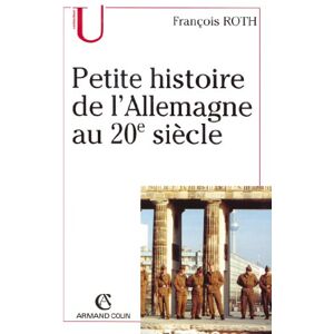 Armand Colin Petite histoire de l'Allemagne au 20e siècle (U Histoire Contemporaine) (French Edition) Armand Colin Petite histoire de l'Allemagne au 20e siècle (U Histoire Contemporaine) (French Edition)