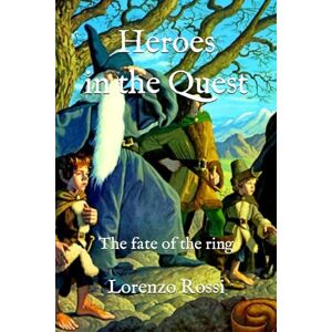 Rossi, Lorenzo Heroes in the Quest: The fate of the ring Rossi, Lorenzo Heroes in the Quest: The fate of the ring