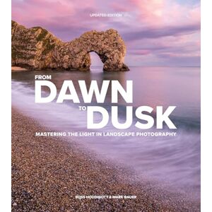 Ross Hoddinott From Dawn to Dusk: Mastering the Light in Landscape Photography Ross Hoddinott From Dawn to Dusk: Mastering the Light in Landscape Photography