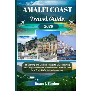 Fischer, Bauer J. AMALFIKÜSTE REISEFÜHRER: 81 aufregende und einzigartige Aktivitäten mit Erlebnissen an und um die Amalfiküste, die Sie unbedingt ausprobieren ... unvergessliche Reise (Fischer Journey GR) Fischer, Bauer J. AMALFIKÜSTE REISEFÜHRER: 81 aufregende und einzigartige Aktivitäten mit Erlebnissen an und um die Amalfiküste, die Sie unbedingt ausprobieren ... unvergessliche Reise (Fischer Journey GR)