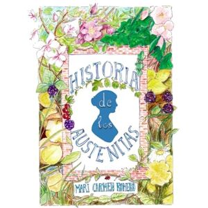 Romero Sanchez, Mari Carmen Historia de los Austenitas Edición 2024: Un ensayo sobre la historia, traducciones y actividades de Jane Austen en español Romero Sanchez, Mari Carmen Historia de los Austenitas Edición 2024: Un ensayo sobre la historia, traducciones y actividades de Jane Austen en español