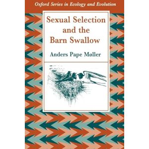 Møller, Anders Pape Sexual Selection And The Barn Swallow (Oxford Series In Ecology And Evolution) Møller, Anders Pape Sexual Selection And The Barn Swallow (Oxford Series In Ecology And Evolution)