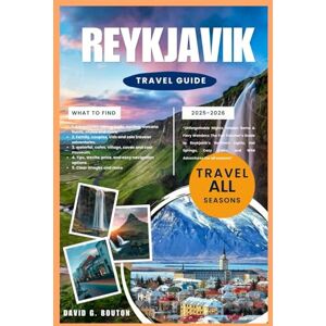 BOUTON, DAVID G. REYKJAVIK TRAVEL GUIDE 2025-2026: “Unforgettable Nights, Hidden Gems & Fiery Wonders: The Fun Traveler’s Guide to Reykjavik’s Northern Lights, Hot ... Cafés, and Wild Adventures For all seasons” BOUTON, DAVID G. REYKJAVIK TRAVEL GUIDE 2025-2026: “Unforgettable Nights, Hidden Gems & Fiery Wonders: The Fun Traveler’s Guide to Reykjavik’s Northern Lights, Hot ... Cafés, and Wild Adventures For all seasons”