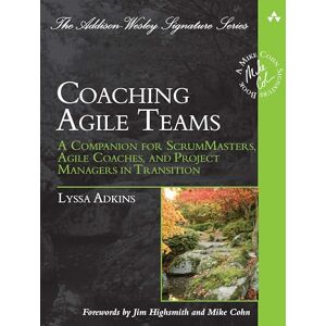 Adkins, Lyssa Coaching Agile Teams: A Companion for ScrumMasters, Agile Coaches, and Project Managers in Transition (Addison-Wesley Signature Series (Cohn)) Adkins, Lyssa Coaching Agile Teams: A Companion for ScrumMasters, Agile Coaches, and Project Managers in Transition (Addison-Wesley Signature Series (Cohn))