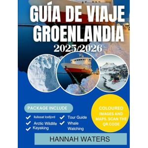 WATERS, HANNAH GUÍA DE VIAJE DE GROENLANDIA 2025-2026: Explora Nuuk, Ilulissat, Los Fiordos Helados Y Vive Aventuras Árticas Como Nunca Antes. WATERS, HANNAH GUÍA DE VIAJE DE GROENLANDIA 2025-2026: Explora Nuuk, Ilulissat, Los Fiordos Helados Y Vive Aventuras Árticas Como Nunca Antes.