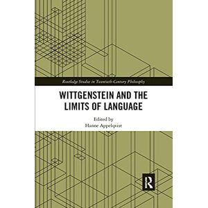 Wittgenstein and the Limits of Language (Routledge Studies in Twentieth-Century Philosophy) Wittgenstein and the Limits of Language (Routledge Studies in Twentieth-Century Philosophy)