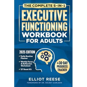 Reese, Elliot The Complete 5-in-1 Executive Functioning Workbook for Adults: Overcome Procrastination, Manage ADHD, and Build Lasting Focus in 30 days or less with Science-Backed Tools & Daily Routines That Stick Reese, Elliot The Complete 5-in-1 Executive Functioning Workbook for Adults: Overcome Procrastination, Manage ADHD, and Build Lasting Focus in 30 days or less with Science-Backed Tools & Daily Routines That Stick