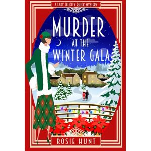 Hunt, Rosie Murder at the Winter Gala: A 1920s Cozy Mystery (Lady Felicity Quick Mystery) Hunt, Rosie Murder at the Winter Gala: A 1920s Cozy Mystery (Lady Felicity Quick Mystery)
