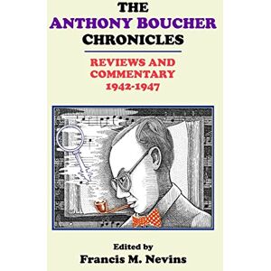 Nevins, Francis M. The Anthony Boucher Chronicles: Reviews and Commentary 1942-1947 Nevins, Francis M. The Anthony Boucher Chronicles: Reviews and Commentary 1942-1947