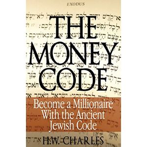 Charles, H. W. The Money Code: Become a Millionaire With the Ancient Jewish Code Charles, H. W. The Money Code: Become a Millionaire With the Ancient Jewish Code