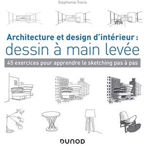 Travis, Stéphanie Architecture et design d'intérieur : dessin à main levée 45 exercices pour apprendre le sketching: 45 exercices pour apprendre le sketching pas à pas Travis, Stéphanie Architecture et design d'intérieur : dessin à main levée 45 exercices pour apprendre le sketching: 45 exercices pour apprendre le sketching pas à pas