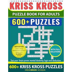 Uchqun, Dreambrain Kriss Kross Puzzle Book For Adults 600+ Puzzles with Full Solutions: Criss Cross Crossword Activity Book with 12.000+ words on completely different topics Uchqun, Dreambrain Kriss Kross Puzzle Book For Adults 600+ Puzzles with Full Solutions: Criss Cross Crossword Activity Book with 12.000+ words on completely different topics