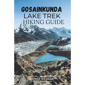 WILDHART, ROWAN GOSAINKUNDA LAKE TREK HIKING GUIDE: Explore Nepal’s Sacred Lakes, Langtang Trails & High-Altitude Adventure 2025–2026 (Trek the World: Essential Hiking Guide Series) WILDHART, ROWAN GOSAINKUNDA LAKE TREK HIKING GUIDE: Explore Nepal’s Sacred Lakes, Langtang Trails & High-Altitude Adventure 2025–2026 (Trek the World: Essential Hiking Guide Series)