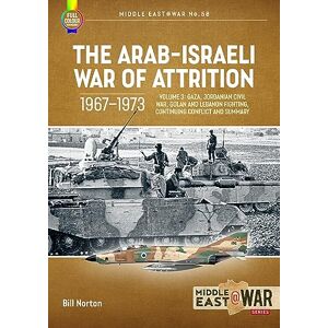 Symantec The Arab-Israeli War of Attrition, 1967–1973 Volume 3: Gaza, Jordanian Civil War, Golan and Lebanon Fighting, Continuing Conflict and Summary: 58 (Middle East@War) Symantec The Arab-Israeli War of Attrition, 1967–1973 Volume 3: Gaza, Jordanian Civil War, Golan and Lebanon Fighting, Continuing Conflict and Summary: 58 (Middle East@War)
