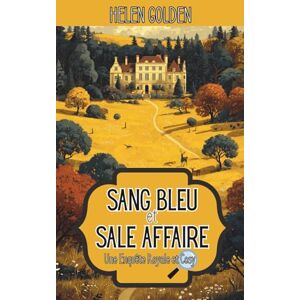 Golden, Helen Sang Bleu et Sale Affaire (Une Enquête Royale et Cosy): Un mystère royal et cosy Golden, Helen Sang Bleu et Sale Affaire (Une Enquête Royale et Cosy): Un mystère royal et cosy