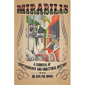 Shuker, Karl P N Mirabilis: A Carnival of Cryptozoology and Unnatural History Shuker, Karl P N Mirabilis: A Carnival of Cryptozoology and Unnatural History