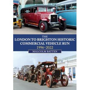 Batten, Malcolm The London to Brighton Historic Commercial Vehicle Run: 1996-2022 Batten, Malcolm The London to Brighton Historic Commercial Vehicle Run: 1996-2022