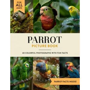 Julian W. Ashford Parrot Picture Book: Learn All About Parrots with Fun Photos and Parrot Facts for Kids & Adults Julian W. Ashford Parrot Picture Book: Learn All About Parrots with Fun Photos and Parrot Facts for Kids & Adults