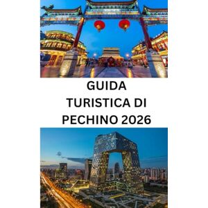 DAVIS, EMILY GUIDA TURISTICA DI PECHINO 2026: La tua guida completa alla capitale cinese: cultura, attrazioni, cibo, shopping e consigli di viaggio essenziali DAVIS, EMILY GUIDA TURISTICA DI PECHINO 2026: La tua guida completa alla capitale cinese: cultura, attrazioni, cibo, shopping e consigli di viaggio essenziali