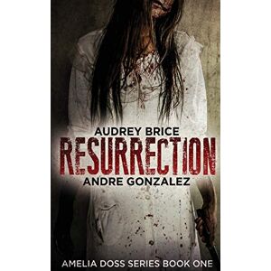 Gonzalez, Andre Resurrection (Amelia Doss Series, Book 1) Gonzalez, Andre Resurrection (Amelia Doss Series, Book 1)