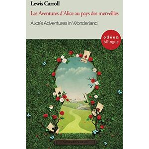 Carroll, Lewis Alice's Adventures in Wonderland / Les Aventures d'Alice au pays des merveilles: Bilingual Classic (English-French Side-by-Side) (Odéon Bilingue) Carroll, Lewis Alice's Adventures in Wonderland / Les Aventures d'Alice au pays des merveilles: Bilingual Classic (English-French Side-by-Side) (Odéon Bilingue)