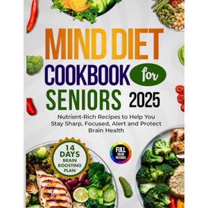 M. Stewart, Jousha Mind Diet Cookbook for Seniors 2025: Nutrient-Rich Recipes to Help You Stay Sharp, Focused, Alert, and Protect Brain Health M. Stewart, Jousha Mind Diet Cookbook for Seniors 2025: Nutrient-Rich Recipes to Help You Stay Sharp, Focused, Alert, and Protect Brain Health
