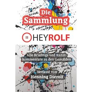 Dierolf, Henning Die Heyrolf-Sammlung: Briefings und Kunstkommentare zu den Gemälden Dierolf, Henning Die Heyrolf-Sammlung: Briefings und Kunstkommentare zu den Gemälden