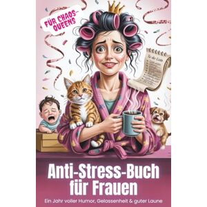 Wunderlich, Kathinka Anti-Stress-Buch für Frauen: Ein Jahr voller Humor, Gelassenheit und guter Laune Wunderlich, Kathinka Anti-Stress-Buch für Frauen: Ein Jahr voller Humor, Gelassenheit und guter Laune