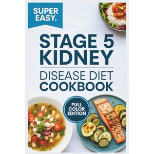Wallis, Dr. Robert J Stage 5 Kidney Disease Diet Cookbook: A Complete Renal Nutrition Guide with Food Lists, Low-Sodium Recipes, and Meal Plans for People with End-Stage CKD Wallis, Dr. Robert J Stage 5 Kidney Disease Diet Cookbook: A Complete Renal Nutrition Guide with Food Lists, Low-Sodium Recipes, and Meal Plans for People with End-Stage CKD