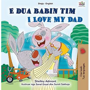 Admont, Shelley I Love My Dad (Albanian English Bilingual Book for Kids) (Albanian English Bilingual Collection) Admont, Shelley I Love My Dad (Albanian English Bilingual Book for Kids) (Albanian English Bilingual Collection)