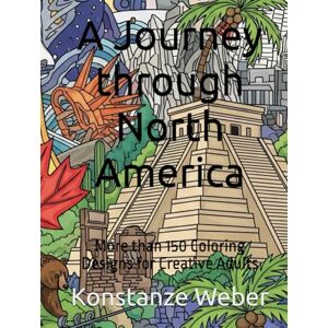 Weber A Journey through North America: More than 150 Coloring Designs for Creative Adults Weber A Journey through North America: More than 150 Coloring Designs for Creative Adults