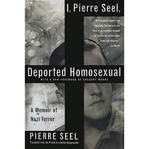 Neugroschel, Joachim I, Pierre Seel, Deported Homosexual: A Memoir of Nazi Terror Neugroschel, Joachim I, Pierre Seel, Deported Homosexual: A Memoir of Nazi Terror