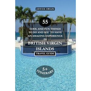 Swan, Joyce BRITISH VIRGIN ISLANDS TRAVEL GUIDE 2024 EDITION: 55 Cool and Fun Things To Do and See To Have An Amazing Experience (Joyce Swan Travels and Tour Resources) Swan, Joyce BRITISH VIRGIN ISLANDS TRAVEL GUIDE 2024 EDITION: 55 Cool and Fun Things To Do and See To Have An Amazing Experience (Joyce Swan Travels and Tour Resources)